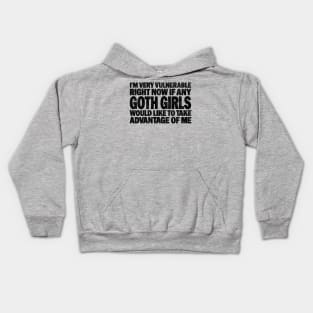 Funny Quotes for Goth Girls Humor, I'm Very Vulnerable Right Now if Any Goth Girls Kids Hoodie